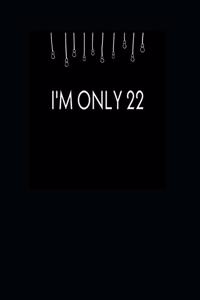 I'm Only 22
