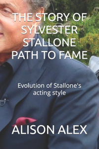 The Story of Sylvester Stallone Path to Fame