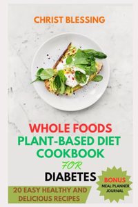 Whole Foods Plant-Based Diet Cookbook for Diabetes