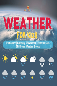 Weather for Kids - Pictionary Glossary Of Weather Terms for Kids Children's Weather Books