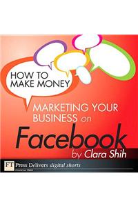 How to Make Money Marketing Your Business on Facebook