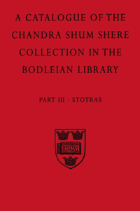 A Descriptive Catalogue of the Sanskrit and other Indian Manuscripts of the Chandra Shum Shere Collection in the Bodleian Library: Part III. Stotras