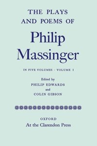 The Plays and Poems of Philip Massinger, Volume I
