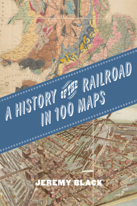 History of the Railroad in 100 Maps