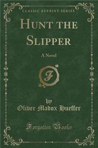 Hunt the Slipper: A Novel (Classic Reprint)