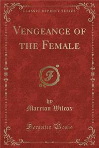 Vengeance of the Female (Classic Reprint)