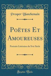 Poï¿½tes Et Amoureuses: Portraits Littï¿½raires Du Xvie Siï¿½cle (Classic Reprint)