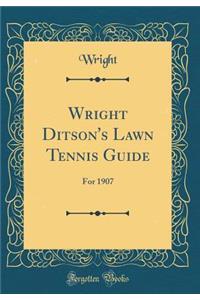 Wright Ditson's Lawn Tennis Guide: For 1907 (Classic Reprint)