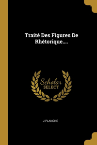Traité Des Figures De Rhétorique....