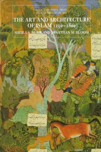 The Art & Architecture of Islam 1250-1800 (The Yale University Press Pelican History of Art Series)