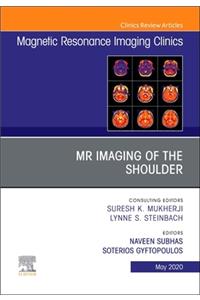 MR Imaging of the Shoulder, an Issue of Magnetic Resonance Imaging Clinics of North America