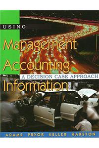 Using Management Accounting Information: A Decision Case Approach (Swc-Accounting Series)