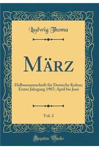 März, Vol. 2: Halbmonatsschrift für Deutsche Kultur; Erster Jahrgang 1907; April bis Juni (Classic Reprint)