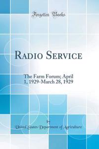 Radio Service: The Farm Forum; April 1, 1929-March 28, 1929 (Classic Reprint)