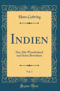 Indien, Vol. 1: Das Alte Wunderland und Seine Bewohner (Classic Reprint)