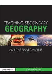 Teaching Secondary Geography as if the Planet Matters
