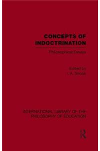Concepts of Indoctrination (International Library of the Philosophy of Education Volume 20)