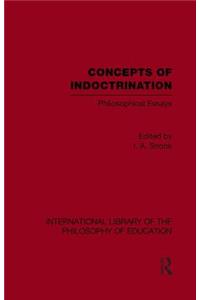 Concepts of Indoctrination (International Library of the Philosophy of Education Volume 20)