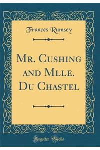 Mr. Cushing and Mlle. Du Chastel (Classic Reprint)