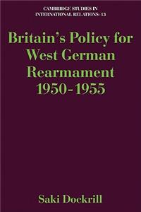 Britain's Policy for West German Rearmament 1950–1955