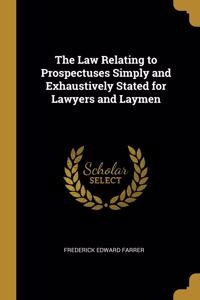 Law Relating to Prospectuses Simply and Exhaustively Stated for Lawyers and Laymen