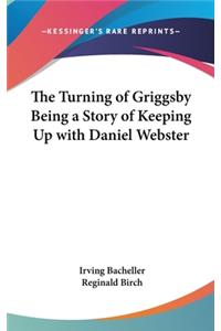 The Turning of Griggsby Being a Story of Keeping Up with Daniel Webster