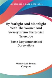 By Starlight And Moonlight With The Warner And Swasey Prism Terrestrial Telescope