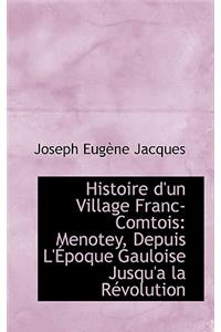 Histoire D'Un Village Franc-Comtois: Menotey, Depuis L'Epoque Gauloise Jusqu'a La Revolution