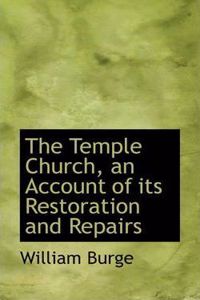 Temple Church, an Account of Its Restoration and Repairs