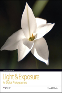 Practical Artistry: Light & Exposure for Digital Photographers