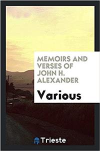 Memoirs and Verses of John H. Alexander