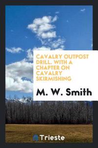 CAVALRY OUTPOST DRILL. WITH A CHAPTER ON