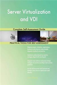 Server Virtualization and VDI Complete Self-Assessment Guide