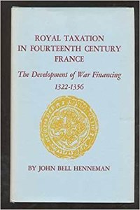 Royal Taxation in Fourteenth-Century France: The Development of War Financing, 1322-1359