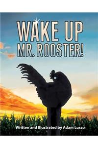 Wake Up Mr. Rooster!