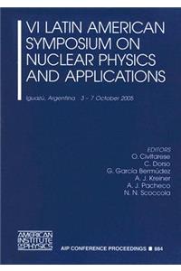 VI Latin American Symposium on Nuclear Physics and Applications