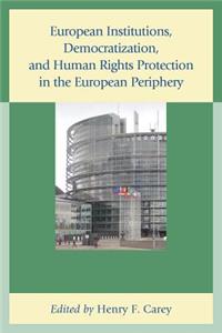 European Institutions, Democratization, and Human Rights Protection in the European Periphery