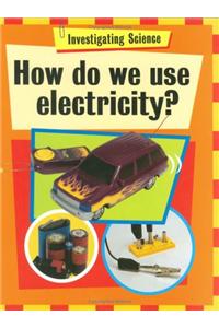 Investigating Science: How Do We Use Electricity?