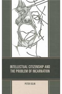 Intellectual Citizenship and the Problem of Incarnation
