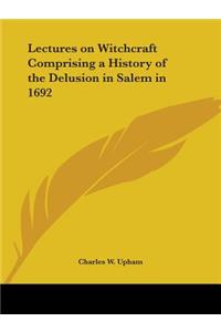 Lectures on Witchcraft Comprising a History of the Delusion in Salem in 1692