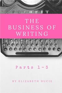 Business of Writing Parts 1-3