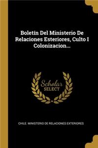 Boletín Del Ministerio De Relaciones Esteriores, Culto I Colonizacion...