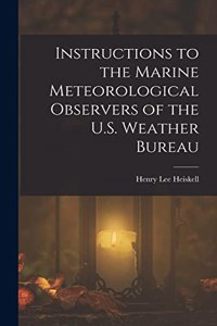 Instructions to the Marine Meteorological Observers of the U.S. Weather Bureau