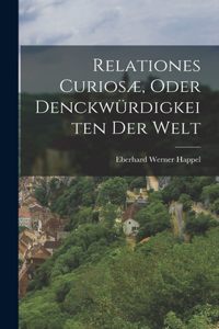 Relationes Curiosæ, Oder Denckwürdigkeiten Der Welt