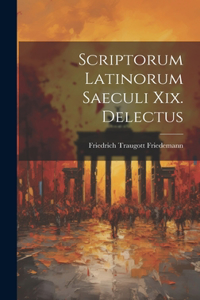 Scriptorum Latinorum Saeculi Xix. Delectus