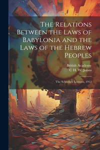 The Relations Between the Laws of Babylonia and the Laws of the Hebrew Peoples