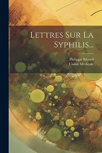 Lettres Sur La Syphilis...