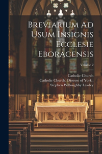 Breviarium Ad Usum Insignis Ecclesie Eboracensis; Volume 2