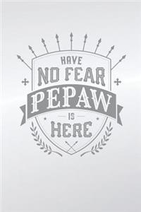 Have No Fear Pepaw Is Here