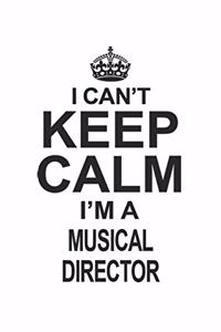 I Can't Keep Calm I'm A Musical Director